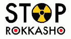 Click here to go to the Stop Rokkasho Japan homepage Click here to go to the Stop Rokkasho Japan homepage